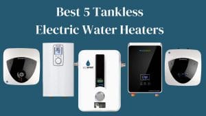 Best Electric Tankless Water Heater Reviews UK