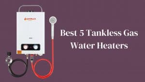 Best Tankless Gas Water Heaters